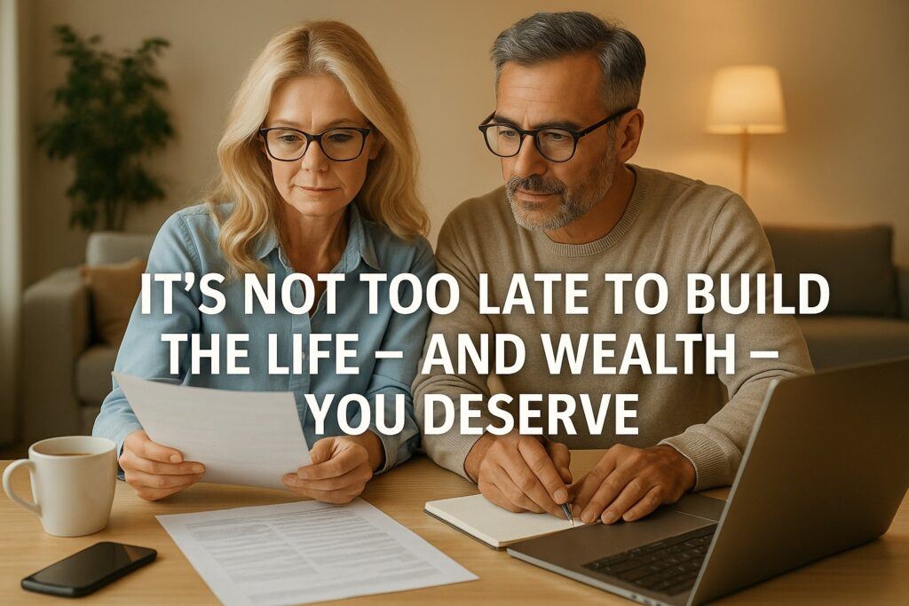 Its not too late to build the life-and wealth-you deserve